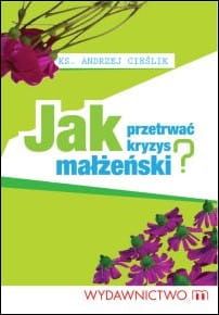 Jak przetrwać kryzys małżeński? - ks. Andrzej Cieślik  e-religijne.pl