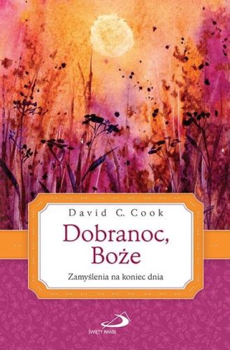 EDYCJA Św. PAWŁA: Dobranoc, Boże. Zamyślenia na koniec dnia - David C. Cook KSIĘGARNIA KATOLICKA - SKLEP e-religijne.pl