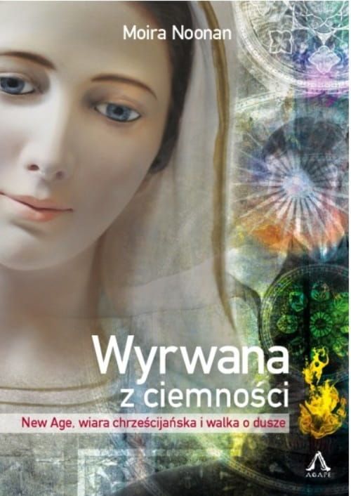 Agape Wydawnictwo Miłujcie się Wyrwana z ciemności. New Age, wiara chrześcijańska i walka o dusze - Moira Noonan