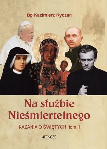 Na służbie Nieśmiertelnego. Kazania o świętych (tom II) - bp Kazimierz Ryczan e-religijne.pl