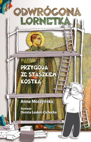 ODWRÓCONA LORNETKA Przygoda ze Staszkiem Kostką - Anna Moszyńska e-religijne.pl