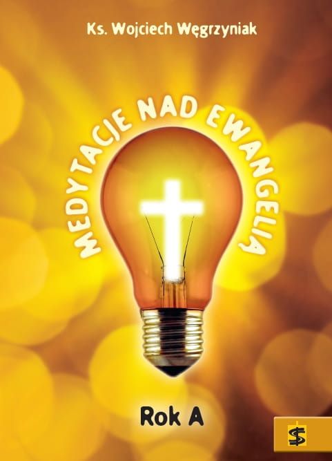 Medytacje nad Ewangelią. Rok A- ks. Wojciech Węgrzyniak
