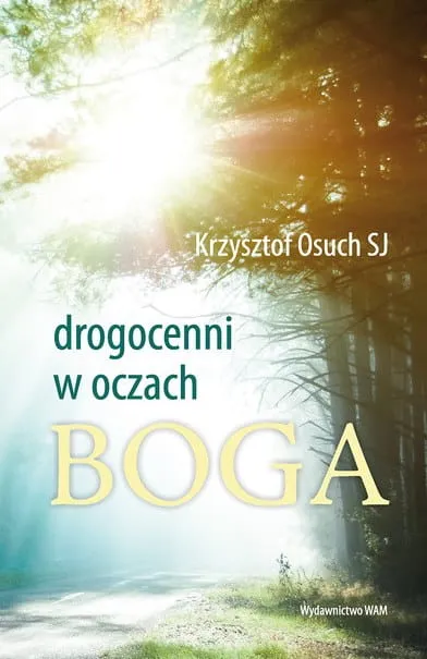 Drogocenni w oczach Boga. Wszystko jest grą miłości - Krzysztof Osuch SJ e-religijne.pl