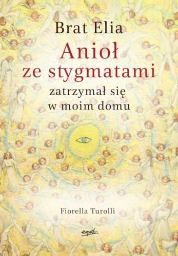 Wydawnictwo ESPRIT: książka Brat Elia. Anioł ze stygmatami zatrzymał się w moim domu - Fiorella Turolli  księgarnia chrześcijańska e-religijne.pl