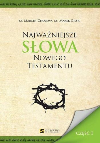 Najważniejsze słowa Nowego Testamentu - ks. Marcin Cholewa, ks. Marek Gilski