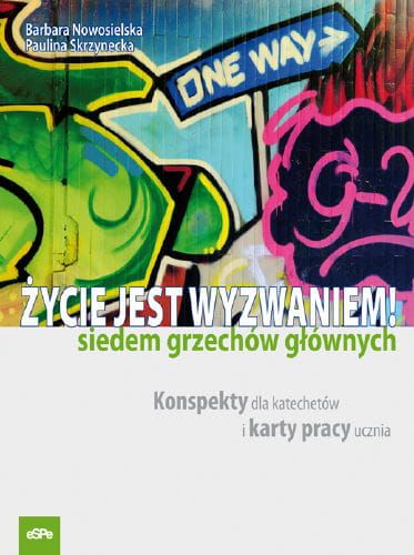 Życie jest wyzwaniem Siedem grzechów głównych. Konspekty dla katechetów i karty pracy ucznia