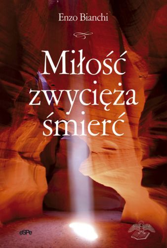 Miłość zwycięża śmierć. Komentarz do Listów św. Jana Apostoła. - Enzo Bianchi e-religijne.pl