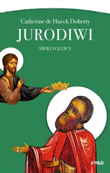 Jurodiwi. Święci głupcy - Catherine de Hueck Doherty e-religijne.pl