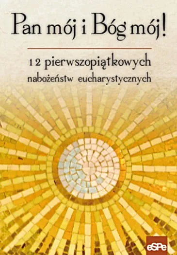 Księgarnia chrześcijańska e-religijne.pl: Pan mój i Bóg mój.12 pierwszopiątkowych nabożeństw eucharystycznych