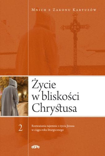 ŻYCIE W BLISKOŚCI CHRYSTUSA Rozważania tajemnic z życia Jezusa w ciągu roku liturgicznego, t. 2  e-religijne.pl