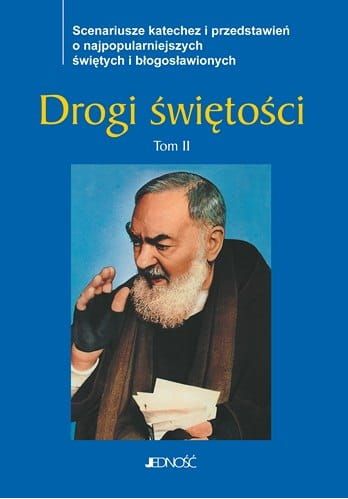 Drogi świętości. Scenariusze katechez i przedstawień o najpopularniejszych świętych i błogosławionych. Tom 2 e-religijne.pl