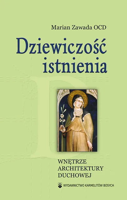 Dziewiczość istnienia - wnętrze architektury duchowej - Marian Zawada OCD e-religijne.pl