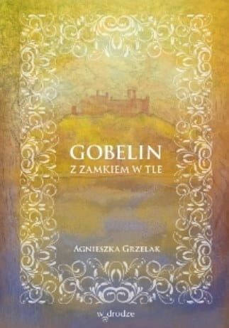 Gobelin z zamkiem w tle - Agnieszka Grzelak e-religijne.pl