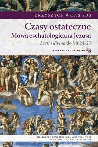 Czasy ostateczne. Mowa eschatologiczna Jezusa. Lectio divina do Mt 24-25 - Krzysztof Wons SDS  e-religijne.pl