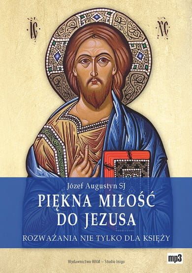 Piękna miłość do Jezusa. Rozważania nie tylko dla księży - Józef Augustyn SJ e-religijne.pl