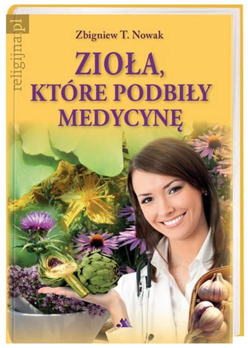 Zioła, które podbiły medycynę - Zbigniew T. Nowak e-religijne.pl