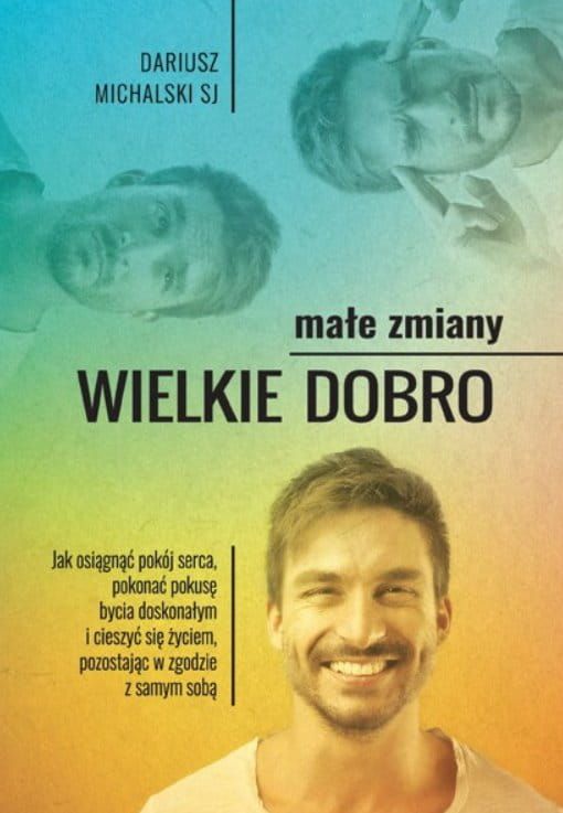 Małe zmiany i wielkie dobro. Jak osiągnąć pokój serca ... - Dariusz Michalski SJ księgarnia chrześcijańska e-religijne.pl Odnowa w Duchu Świętym Mocni w Duchu