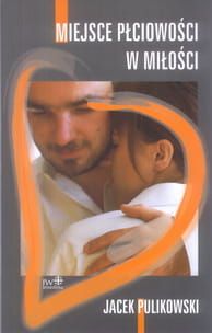 Miejsce płciowości w miłości - Jacek Pulikowski - e-religijne.pl