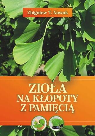 Fundacja Nasza Przyszłość : Zioła na kłopoty z pamięcią Zbigniew T. Nowak księgarnia wysyłkowa e-religijne.pl. Najlepsze - wszystkie tytuły Zbigniewa Nowaka.