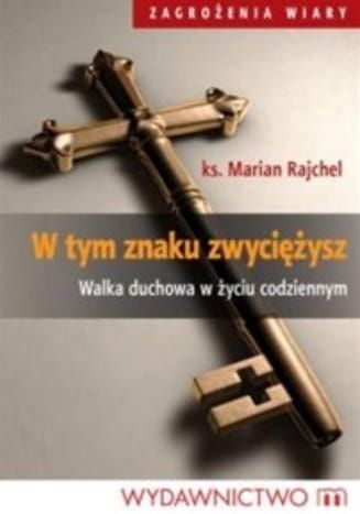 W tym znaku zwyciężysz - Ks. Rajchel Marian e-religijne.pl