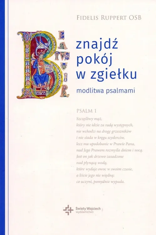 Wydawnictwo Świętego Wojciecha: Znajdź pokój w zgiełku. Modlitwa psalmami - o. Fidelis Ruppert