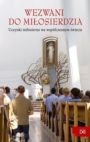 Wezwani do miłosierdzia. Uczynki miłosierne we współczesnym świecie wydawnictwo Homo Dei księgarnia