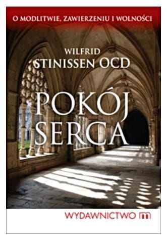 Pokój serca. O modlitwie, zawierzeniu i wolności - Wilfrid Stinissen OCD e-religijne.pl