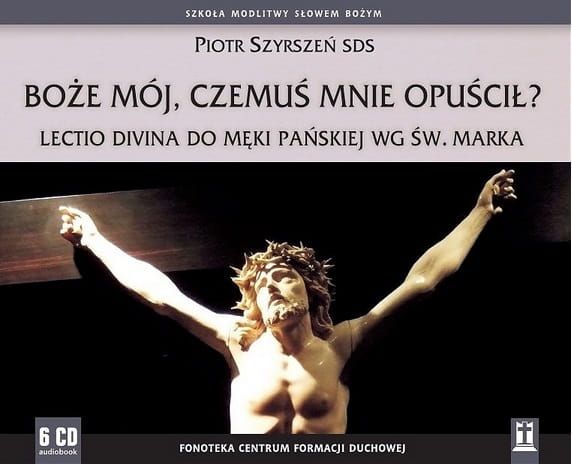 Boże mój, czemuś Mnie opuścił? Lectio divina do Męki Pańskiej wg św. Marka - Piotr Szyrszeń SDS (6 płyt CD) e-religijne.pl