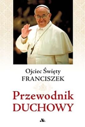 Przewodnik duchowy - Ojciec Święty Franciszek e-religijne.pl
