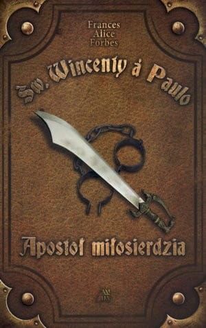 Św. Wincenty á Paulo. Apostoł Miłosierdzia - Frances Alice Forbes  e-religijne.pl
