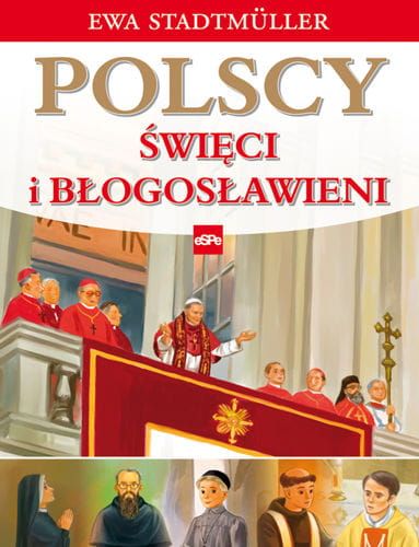 POLSCY ŚWIĘCI I BŁOGOSŁAWIENI - Ewa Stadtmller e-religijne.pl