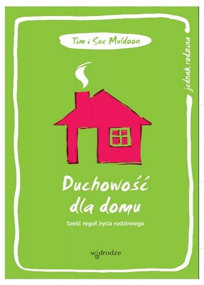 Duchowość dla domu. Sześć reguł życia rodzinnego - Tim i Sue Muldoon e-religijne.pl