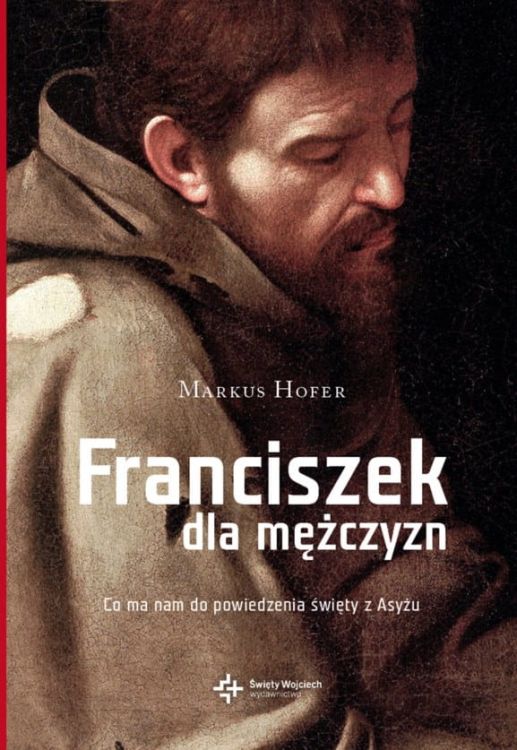 Książka Franciszek dla mężczyzn - Markus Hofer wydawnictwo św. Wojciecha ksiegarnia e-religijne.pl. 