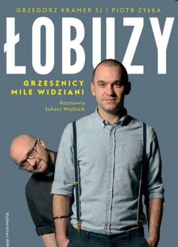 Wydawnictwo WAM - książka Łobuzy. Grzesznicy mile widziani - Grzegorz Kramer SJ, Łukasz Wojtusik, Piotr Żyłka księgarnia chrześcijańska