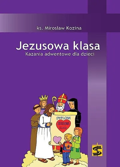 Jezusowa klasa - Kazania adwentowe dla dzieci 2012  ks. Mirosław Kozina  e-religijne.pl