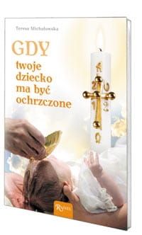 Gdy Twoje dziecko ma być ochrzczone - Teresa Michałowska e-religijne.pl
