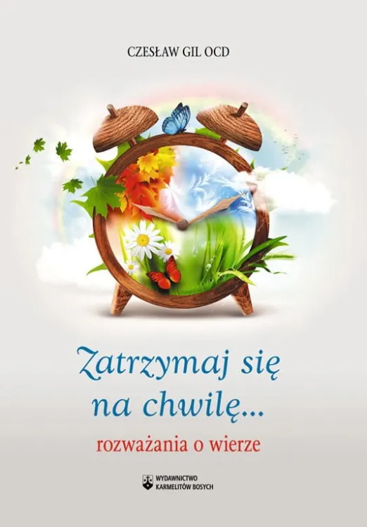 Zatrzymaj się na chwilę. Rozważania o wierze - o. Honorat Czesław Gil OCD e-religijne.pl