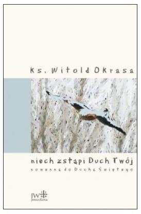 NIECH ZSTĄPI DUCH TWÓJ… Nowenna do Ducha Świętego - Ks. Witold Okrasa e-religijne.pl