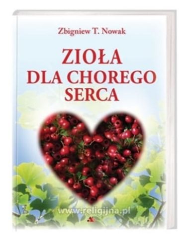 Zioła dla chorego serca Zbigniew T. Nowak - wszystkie książki Zbigniewa Nowaka w jednym miejscu księgarnia katolicka e-religijne.pl