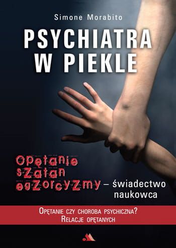 Psychiatra w piekle. Opętanie, szatan, egzorcyzmy  świadectwo naukowca - Simone Morabito e-religijne.pl