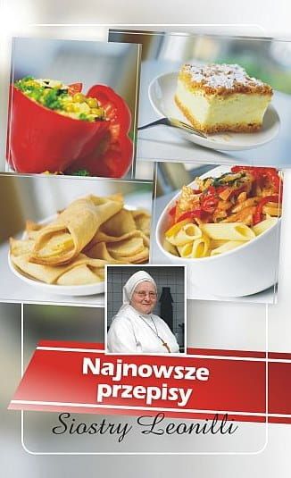 Najnowsze przepisy siostry Leonilli - Siostra Leonilla e-religijne.pl