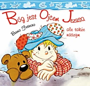 BÓG JEST OJCEM JEZUSA ALE TAKŻE NASZYM - Bruno Ferrero e-religijne.pl