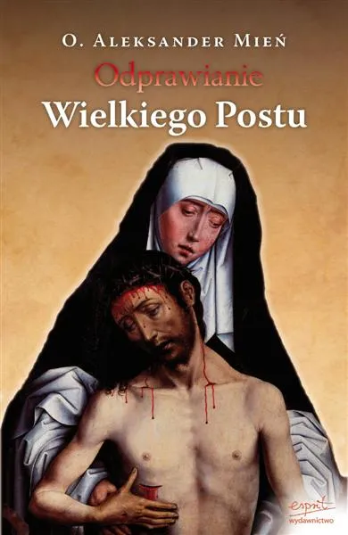 Odprawianie Wielkiego Postu - o. Aleksander Mień e-religijne.pl
