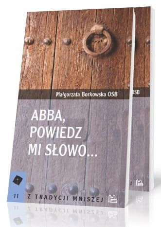 Abba, powiedz mi słowo... - Małgorzata Borkowska OSB e-religijne.pl
