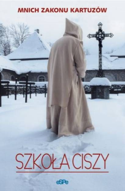 "Szkoła ciszy - książka o kontemplacji i modlitwie według tradycji kartuzów, autor: Mnich zakonu kartuzów"