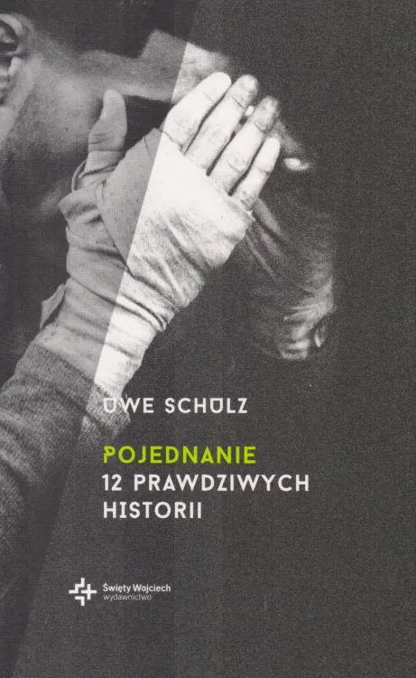  Pojednanie. 12 prawdziwych historii - Uwe Schulz księgarnia chrześcijańska e-religijne.pl Wydawnictwo św. Wojciecha
