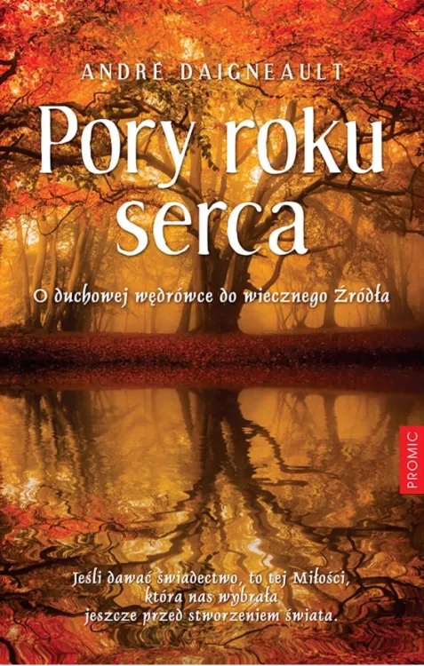Pory roku serca. O duchowej wędrówce do wiecznego Źródła - sklep chrześcijański André Daigneault