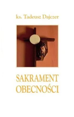 Sakrament obecności Rozważania o Eucharystii cz. 4 - ks.Tadeusz Dajczer - e-religijne.pl