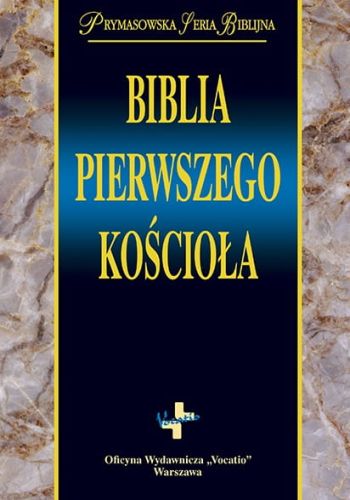 Biblia pierwszego Kościoła - Prymasowska Seria Biblijna Wydawnictwo Vocsatio Księgarnia chrześcijańska e-religijne.pl