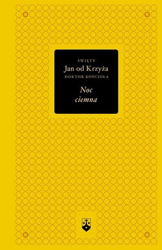 Noc ciemna (złota edycja) - Św. Jan od Krzyża, doktor Kościoła e-religijne.pl